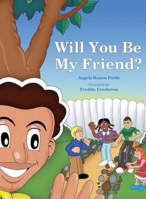 Will You Be My Friend? de Angela Ramos Fields