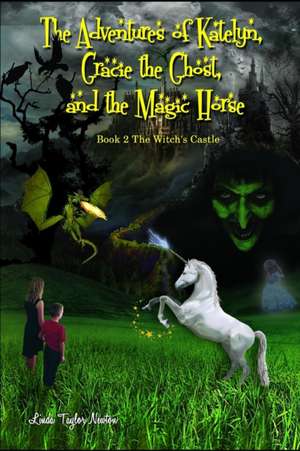 The Adventures of Katelyn, Gracie the Ghost and the Magic Horse: Book 2 The Witch's Castle de Linda Taylor Newton