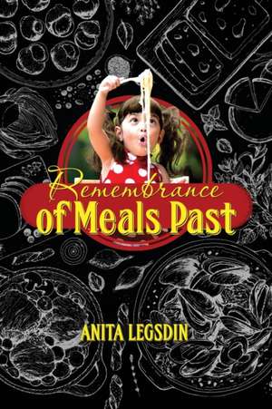 Remembrance of Meals Past de Anita Legsdin