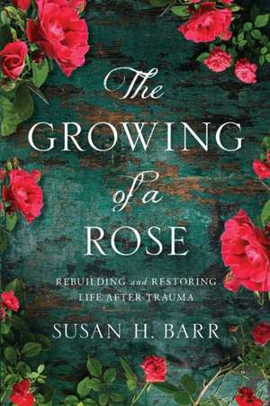 The Growing of A Rose de Susan H. Barr