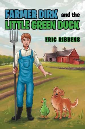 Farmer Dirk and the Little Green Duck de Eric Ribbens