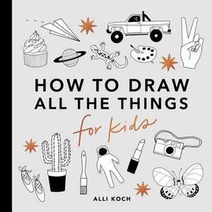 All the Things: How to Draw Books for Kids de A. Koch