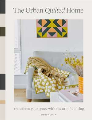 The Quilted Home Handbook – A Guide to Developing Your Quilting Skills Including 15+ Patterns for Items Around Your Home de Wendy Chow