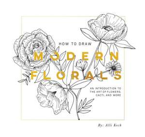 How To Draw Modern Florals (Mini) – A Pocket–Sized Road Trip Edition de Alli Koch