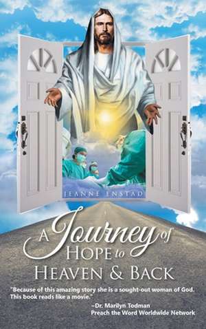 A Journey of Hope to Heaven and Back de Jeanne Enstad