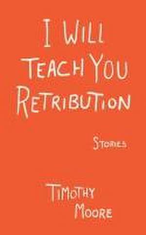 I Will Teach You Retribution de Timothy Moore