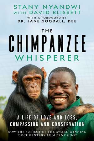 The Chimpanzee Whisperer: A Life of Love and Loss, Compassion and Conservation de Stany Nyandwi