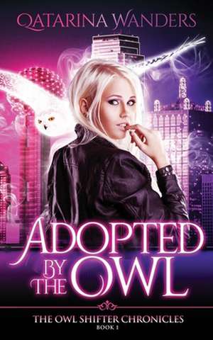 Adopted by The Owl: The Owl Shifter Chronicles de Qatarina Wanders