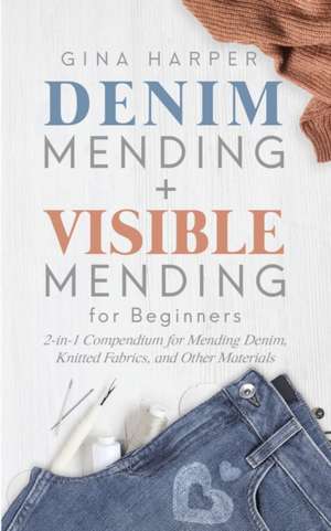 Denim Mending + Visible Mending for Beginners de Gina Harper