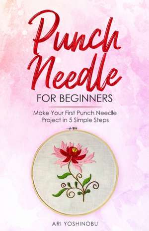 Punch Needle for Beginners de Ari Yoshinobu