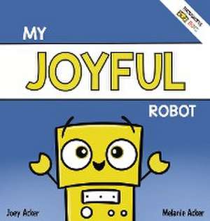 My Joyful Robot de Melanie Acker