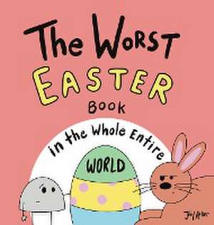 The Worst Easter Book in the Whole Entire World de Joey Acker