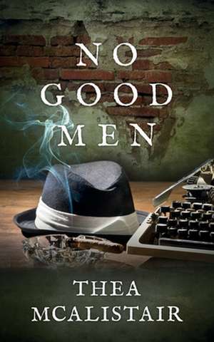 No Good Men de Thea McAlistair