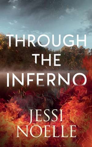 Through the Inferno de Jessi Noelle