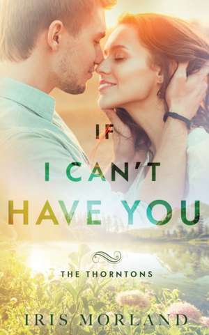 If I Can't Have You de Iris Morland