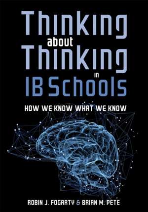 Thinking about Thinking in Ib Schools: How We Know What We Know (a Teaching Strategies Guide for Rigorous Curriculum in International Baccalaureate Sc de Robin J. Fogarty