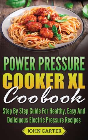 Power Pressure Cooker XL Cookbook de John Carter