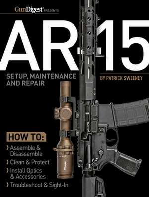 AR-15 Setup, Maintenance and Repair de Patrick Sweeney