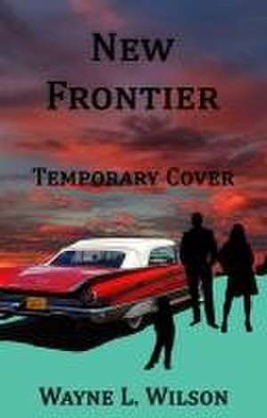 The New Frontier de Wayne L Wilson