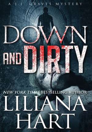 Down and Dirty de Liliana Hart