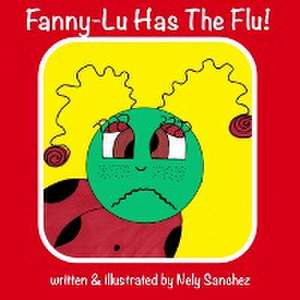 Fanny-Lu Has The Flu! de Nely Sanchez