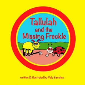 Tallulah and the Missing Freckle de Nely Sanchez