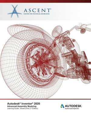 Autodesk Inventor 2020: Advanced Assembly Modeling (Mixed Units): Autodesk Authorized Publisher de Ascent -. Center For Technical Knowledge