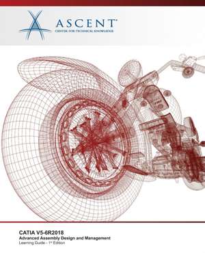 Catia V5-6r2018: Advanced Assembly Design and Management de Ascent -. Center For Technical Knowledge