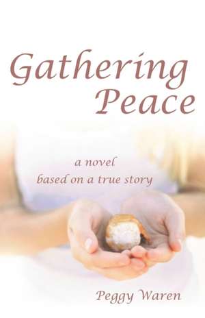 Gathering Peace de Peggy Warren