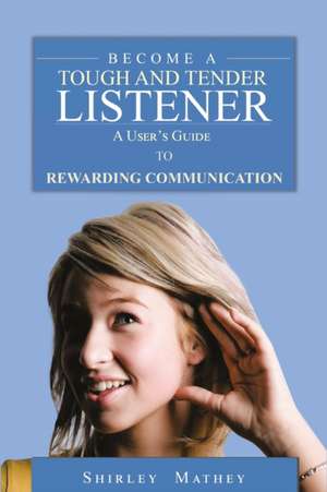 Become A Tough and Tender Listener de Shirley Brackett Mathey