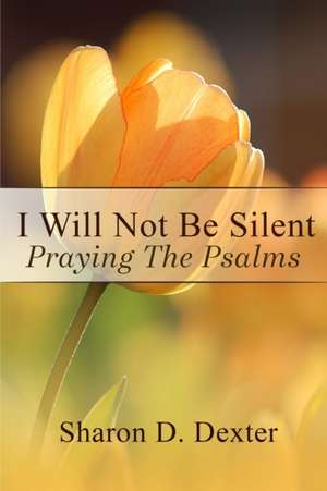 I Will Not Be Silent de Sharon D Dexter