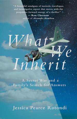 What We Inherit: A Secret War and a Family's Search for Answers de Jessica Pearce Rotondi