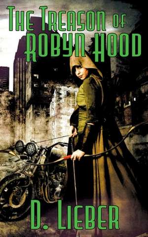 The Treason of Robyn Hood de D. Lieber