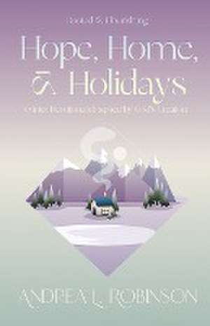 Hope, Home, & Holidays de Andrea L Robinson