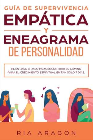 GUÍA DE SUPERVIVENCIA EMPÁTICA Y ENEAGRAMA DE PERSONALIDAD de Ria Aragon