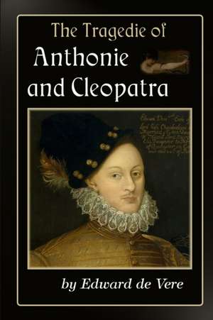 The Tragedie of Anthonie and Cleopatra de Edward de Vere