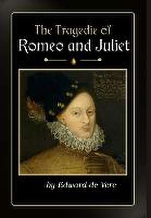 The Tragedie of Romeo and Juliet de Edward de Vere