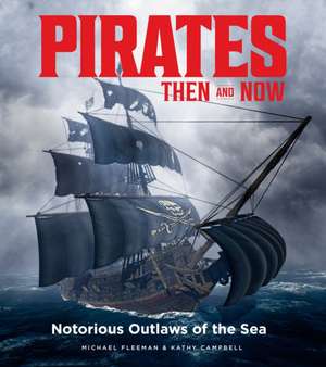 Pirates Then & Now: Notorious Outlaws of the Sea de Michael Fleeman