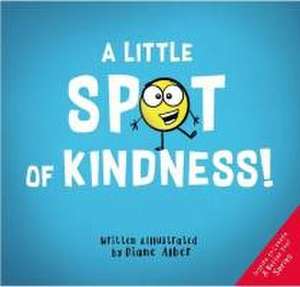 A Little Spot of Kindness de Diane Alber