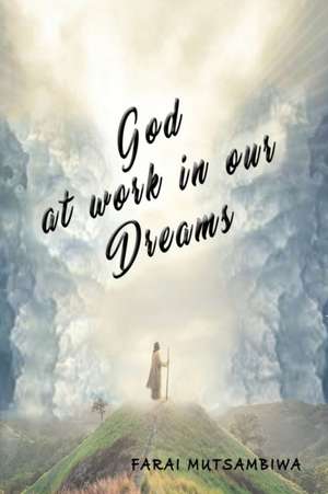 God at Work in our Dreams de Farai Mutsambiwa