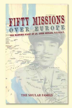 Fifty Missions Over Europe de Alan Shular