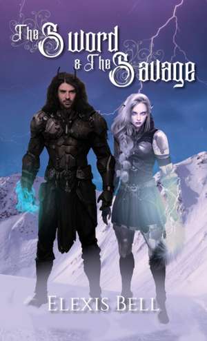 The Sword And The Savage de Elexis Bell