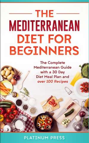 The Mediterranean Diet for Beginners de Platinum Press