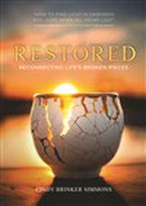 Restored: Reconnecting Life's Broken Pieces de Cindy Brinker Simmons
