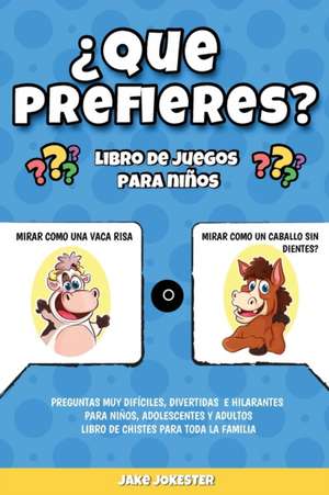 ¿Que prefieres? libro de juegos para niños: Preguntas muy difíciles, divertidas e hilarantes para niños, adolescentes y adultos - libro de chistes par de Jake Jokester