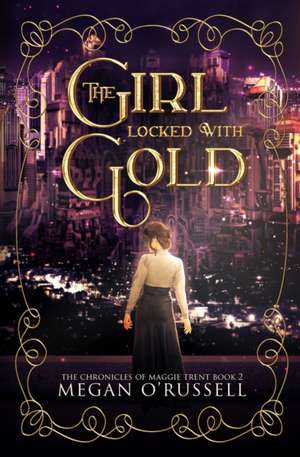 The Girl Locked With Gold de Megan O'Russell