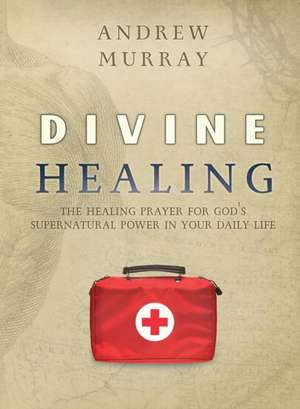 Divine Healing de Andrew Murray