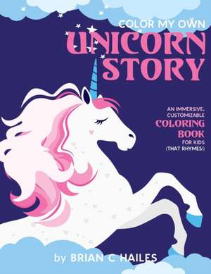 Color My Own Unicorn Story de Brian C Hailes