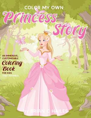 Color My Own Princess Story de Brian C Hailes