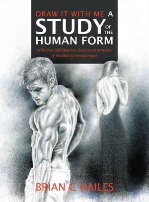 Draw It With Me - A Study of the Human Form de Brian C Hailes